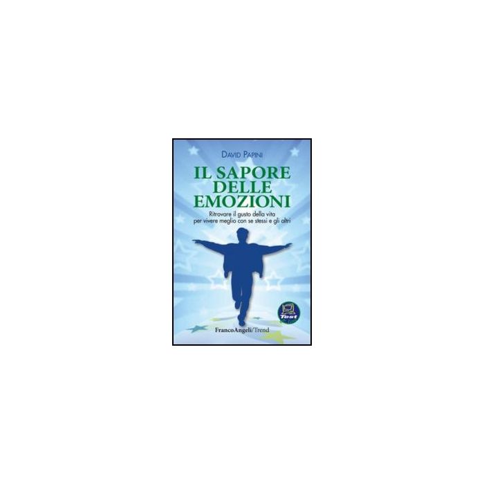 Il Sapore Delle Emozioni. Ritrovare Il Gusto Della Vita Per Vivere Meglio Con Se St Stessi E Gli Altri  - Papini David - Franco Angeli - 9788820426552