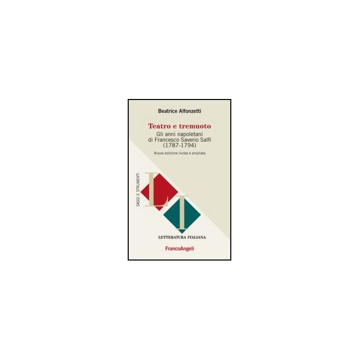 Teatro E Tremuoto. Gli Anni Napoletani Di Francesco Saverio Salfi (1784-1794) - Alfonzetti Beatrice - Franco Angeli - 9788820428020