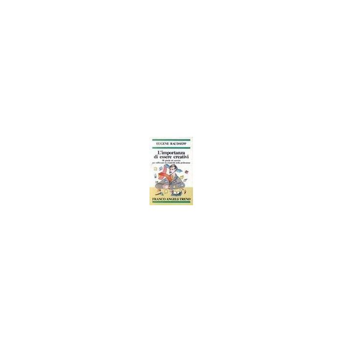 L' Importanza Di Essere Creativi. 50 Giochi Ed Esercizi Per Rafforzare La Creativita' Nella Professione - Raudsepp Eugene - Franco Angeli - 9788820434724 L' Importanza Di Essere Creativi. 50 Giochi Ed Esercizi Per Rafforzare La Creativita' Nella Professione - Raudsepp Eugene - Franco Angeli - 9788820434724