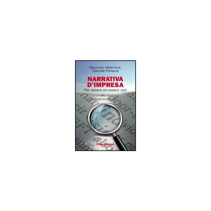 Narrativa D'impresa. Per Essere Ed Essere Visti - Matrone Maurizio; Pinardi Davide - Franco Angeli - 9788820440695