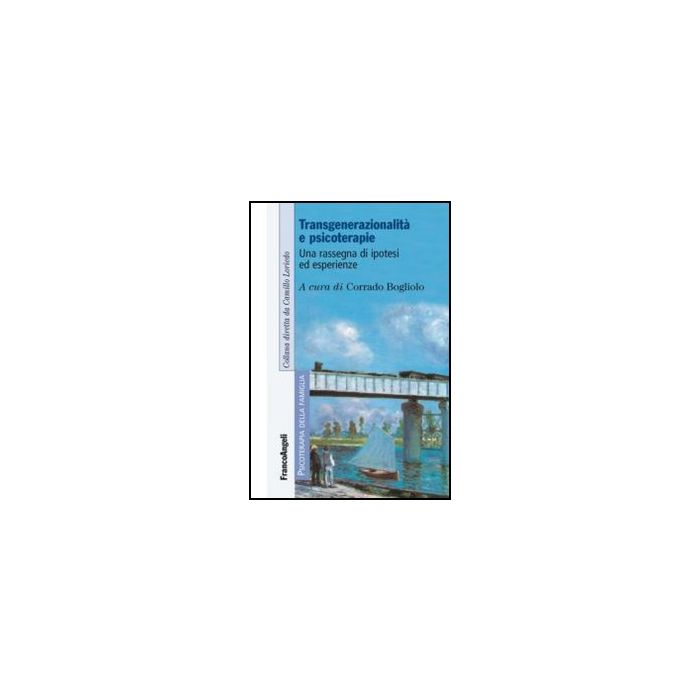 Transgenerazionalita' E Psicoterapie. Una Rassegna Di Ipotesi Ed Esperienze - Bogliolo C.  - Franco Angeli - 9788820442194