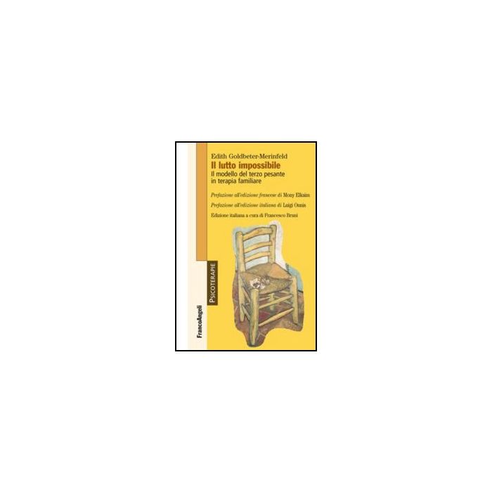 Il Lutto Impossibile. Il Modello Del Terzo Pesante In Terapia Familiare  - Goldbeter-merinfeld Edith; Bruni F.  - Franco Angeli - 9788820442958