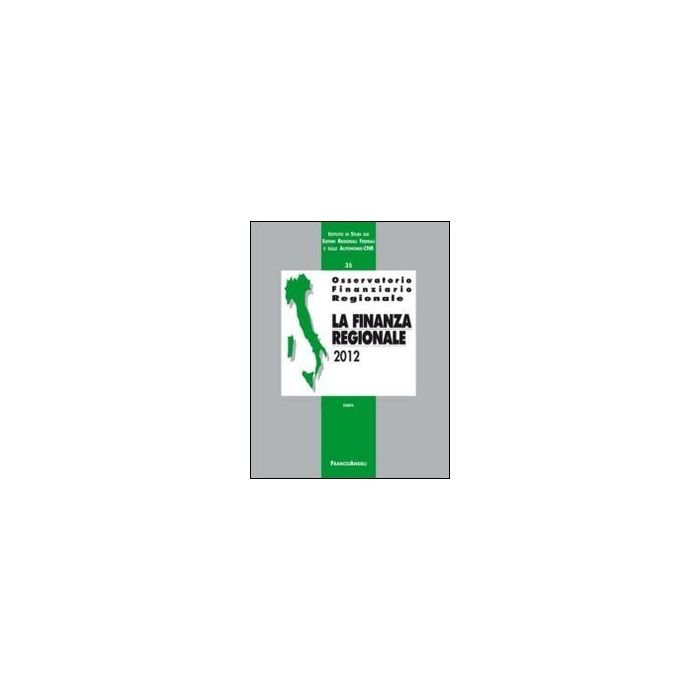 Osservatorio Finanziario Regionale. Vol. 35: La Finanza Regionale 2012. La Finanza Regionale 2012 -  - Franco Angeli - 9788820444921