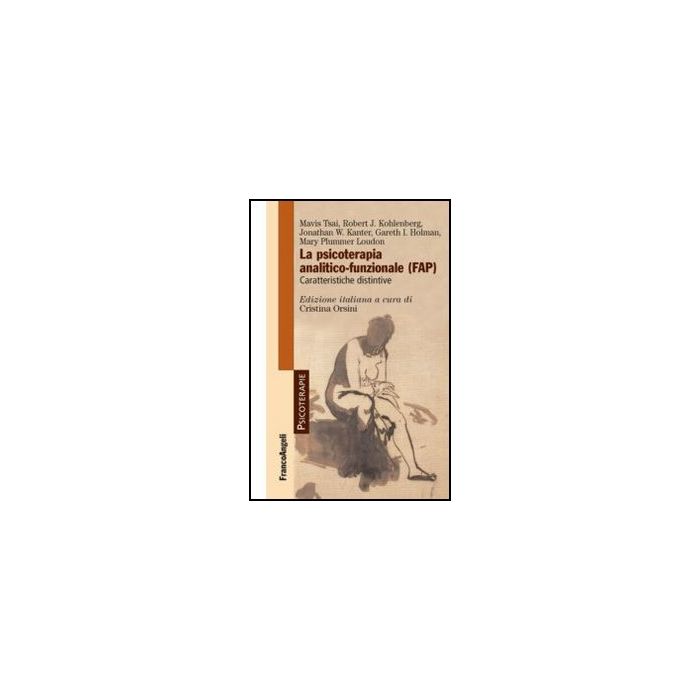 Fap Psicoterapia Analitico-funzionale . Caratteristiche Distintive (la) - Orsini C.  - Franco Angeli - 9788820445911