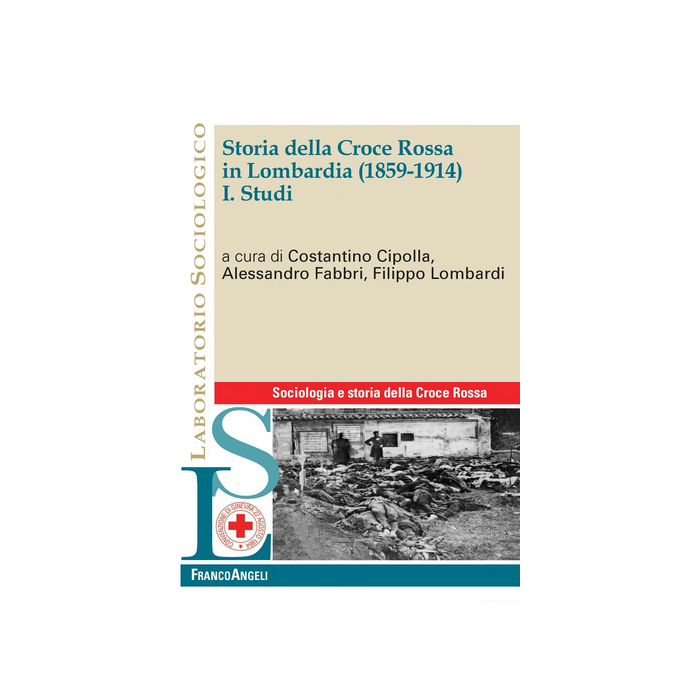 Storia Della Croce Rossa In Lombardia (1859-1914) - Cipolla C. ; Fabbri A. ; Lombardi F.  - Franco Angeli - 9788820445980