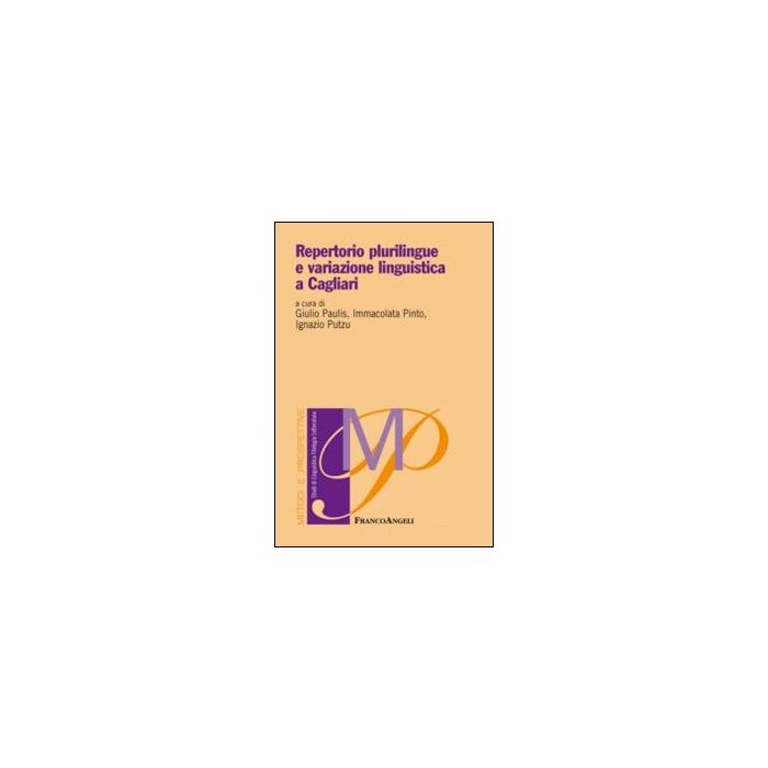 Repertorio Plurilingue E Variazione Linguistica A Cagliari - Paulis G. ; Pinto I. ; Putzu I. - Franco Angeli - 9788820448998 Repertorio Plurilingue E Variazione Linguistica A Cagliari - Paulis G. ; Pinto I. ; Putzu I. - Franco Angeli - 9788820448998