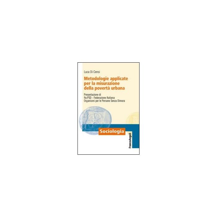 Metodologie Applicate Per La Misurazione Della Poverta' Urbana - Di Censi Luca - Franco Angeli - 9788820449643 Metodologie Applicate Per La Misurazione Della Poverta' Urbana - Di Censi Luca - Franco Angeli - 9788820449643