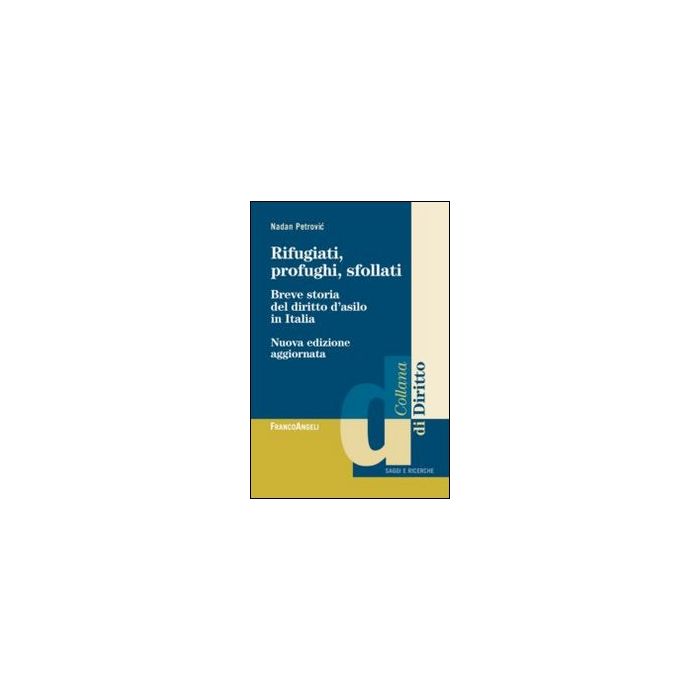 Rifugiati, Profughi, Sfollati. Breve Storia Del Diritto D'asilo In Italia - Petrovic Nadan - Franco Angeli - 9788820449988 Rifugiati, Profughi, Sfollati. Breve Storia Del Diritto D'asilo In Italia - Petrovic Nadan - Franco Angeli - 9788820449988