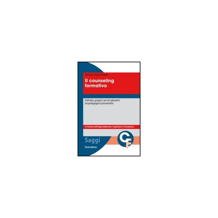 Counseling Formativo. Individui, Gruppi E Servizi Educativi Tra Pedagogia E Psic Psicoanalisi - Ulivieri Stiozzi Stefania - Franco Angeli - 9788820450564