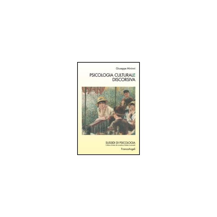Psicologia Culturale Discorsiva - Mininni Giuseppe - Franco Angeli - 9788820455255