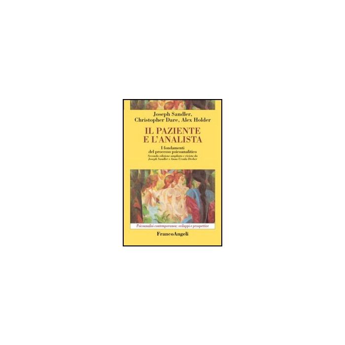 Il Paziente E L'analista. I Fondamenti Del Processo Psicoanalitico  - Sandler Joseph; Dare Christopher; Holder Alex - Franco Angeli - 9788820455439