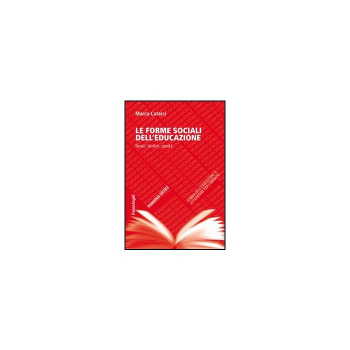 Le Forme Sociali Dell'educazione. Servizi, Territori, Societa'  - Catarci Marco - Franco Angeli - 9788820457372