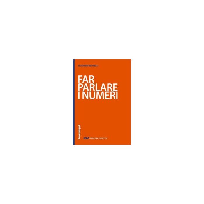 Far Parlare I Numeri - Mattavelli Alessandro - Franco Angeli - 9788820457921