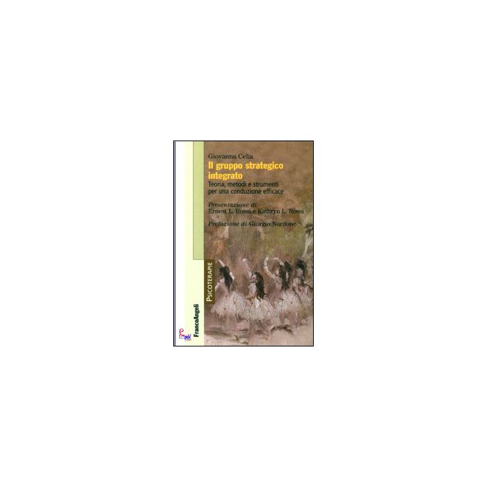 Il Gruppo Strategico Integrato. Teoria, Metodi E Strumenti Per Una Conduzione Effic Efficace Del Gruppo  - Celia Giovanna - Franco Angeli - 9788820468002