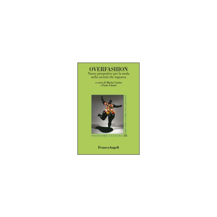 Overfashion. Nuove Prospettive Per La Moda Nella Societa' Che Ingrassa - Canina M. ; Volonte' P.  - Franco Angeli - 9788820473792