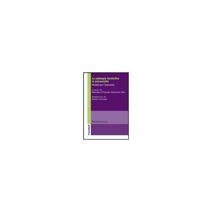La Patologia Borderline In Psicoanalisi. Modelli Per L'intervento - Fontana M. ; Zito S. - Franco Angeli - 9788820473808 La Patologia Borderline In Psicoanalisi. Modelli Per L'intervento - Fontana M. ; Zito S. - Franco Angeli - 9788820473808