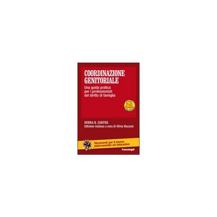 Coordinazione Genitoriale. Una Guida Pratica Per I Professionisti Del Diritto Di Famiglia - Carter Debra K.; Mazzoni S.  - Franco Angeli - 9788820475024