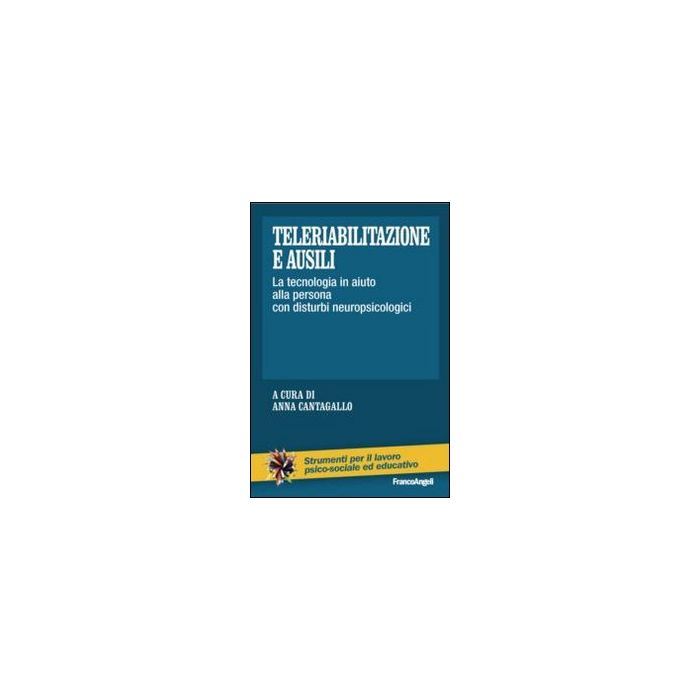 Teleriabilitazione E Ausili. La Tecnologia In Aiuto Alla Persona Con Disturbi Ne Neuropsicologici - Cantagallo A.  - Franco Angeli - 9788820476229