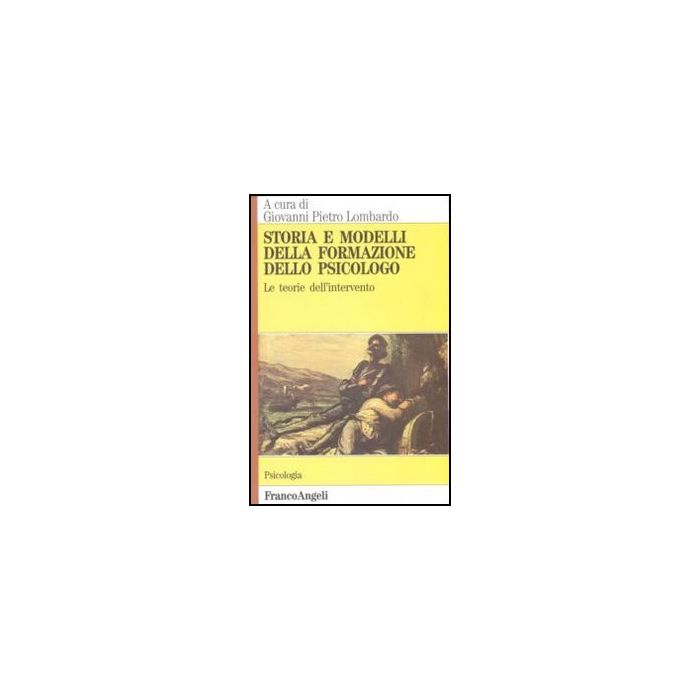 Storia e modelli della formazione dello psicologo. Le teorie dell'intervento - Lombardo - Franco Angeli - 9788820483944