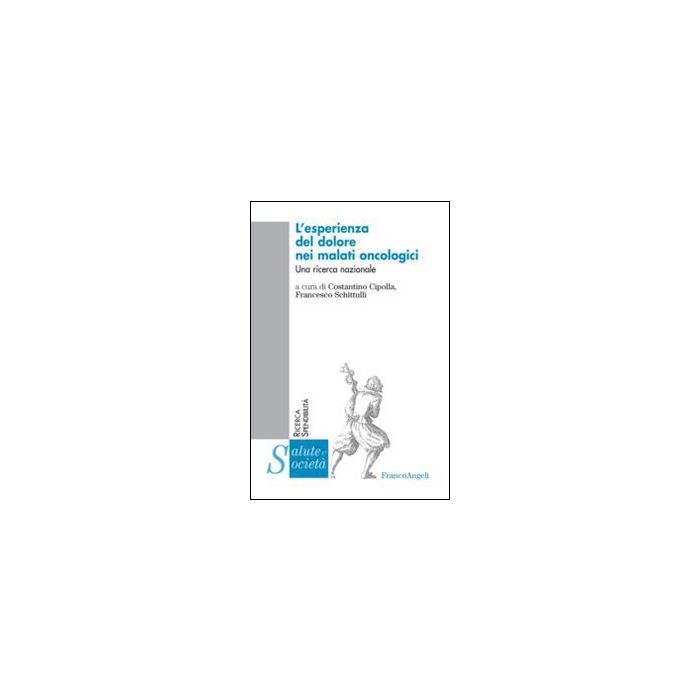 L' Esperienza Del Dolore Nei Malati Oncologici. Una Ricerca Nazionale - Cipolla C. ; Schittulli F. - Franco Angeli - 9788820485122 L' Esperienza Del Dolore Nei Malati Oncologici. Una Ricerca Nazionale - Cipolla C. ; Schittulli F. - Franco Angeli - 9788820485122