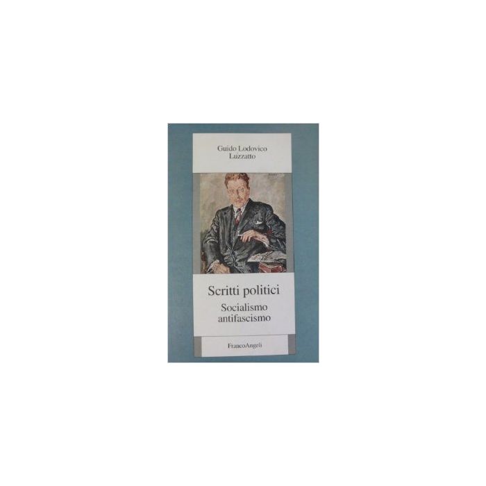 Scritti Politici. Socialismo, Antifascismo - Luzzatto Guido L. - Franco Angeli - 9788820488116