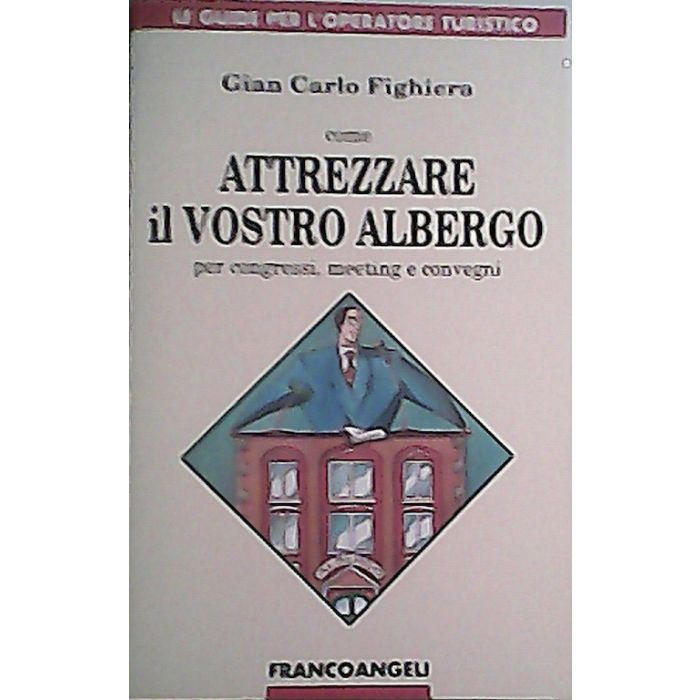 Come Attrezzare Il Vostro Albergo Per Congressi, Meeting E Convegni - Fighiera G. Carlo - Franco Angeli - 9788820490416 Come Attrezzare Il Vostro Albergo Per Congressi, Meeting E Convegni - Fighiera G. Carlo - Franco Angeli - 9788820490416