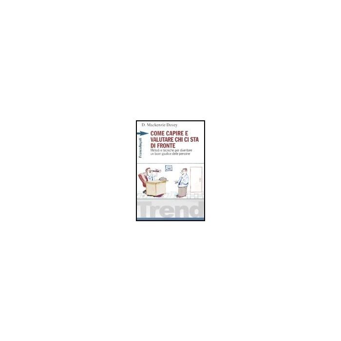 Come Capire E Valutare Chi Ci Sta Di Fronte. Metodi E Tecniche Per Diventare Un Buon Giudice Delle Persone - Mckenzie Davey D. - Franco Angeli - 9788820490799