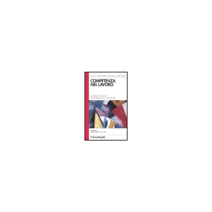 Competenza Nel Lavoro. Modelli Per Una Performance Superiore - Spencer; Spencer - Franco Angeli - 9788820491123