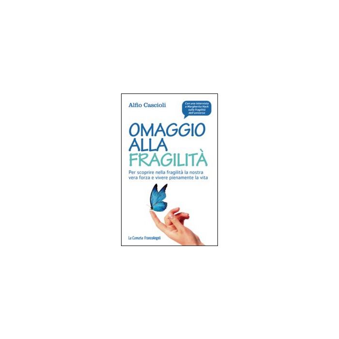 Omaggio Alla Fragilita'. Per Scoprire Nella Fragilita' La Nostra Vera Forza E Vi Vivere Pienamente La Vita - Cascioli Alfio - Franco Angeli - 9788820492182 Omaggio Alla Fragilita'. Per Scoprire Nella Fragilita' La Nostra Vera Forza E Vi Vivere Pienamente La Vita - Cascioli Alfio - Franco Angeli - 9788820492182
