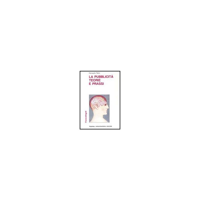 La Pubblicita, Teorie E Prassi  - Fabris Giampaolo - Franco Angeli - 9788820496487