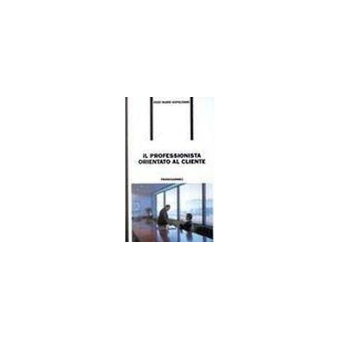 Il Professionista Orientato Al Cliente  - Napolitano Enzo M. - Franco Angeli - 9788820497347