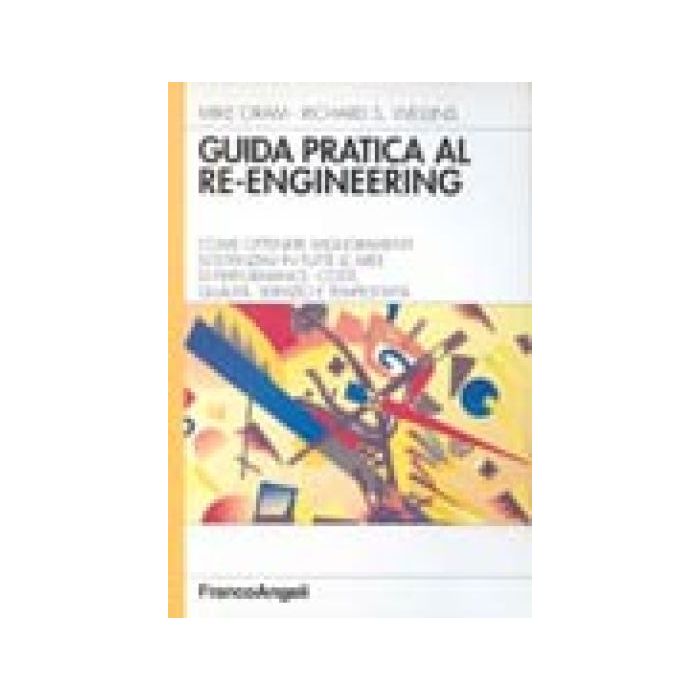 Guida Pratica Al Re-engineering. Come Ottenere Miglioramenti Sostanziali In Tutte Le Aree Di Performance: Costi, Qualita, Servizio E Tempestivita' - Oram Mike; Wellins Richard S. - Franco Angeli - 9788820497545