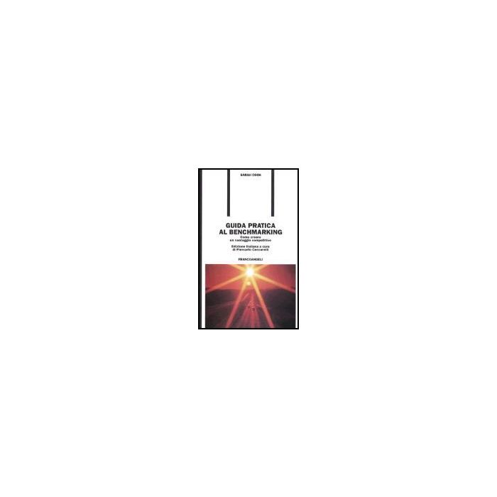 Guida Pratica Al Benchmarking. Come Creare Un Vantaggio Competitivo - Cook Sarah - Franco Angeli - 9788820497903 Guida Pratica Al Benchmarking. Come Creare Un Vantaggio Competitivo - Cook Sarah - Franco Angeli - 9788820497903