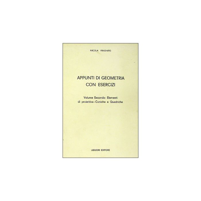 Appunti di geometria con esercizi. Volume II  Fragnito Nicola  LIGUORI  9788820708979