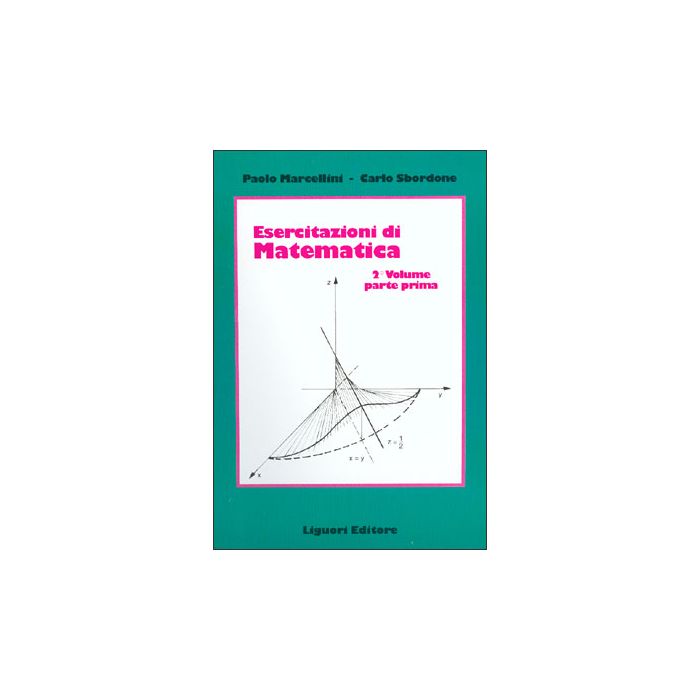 Esercitazioni di matematica Vol. II, Parte I Marcellini Paolo; Sbordone Carlo LIGUORI 9788820718640 Esercitazioni di matematica Vol. II, Parte I Marcellini Paolo; Sbordone Carlo LIGUORI 9788820718640