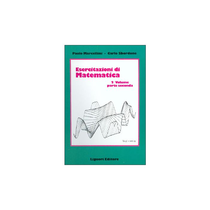 Esercitazioni di matematica Vol. II, Parte II Marcellini Paolo; Sbordone Carlo LIGUORI 9788820720025 Esercitazioni di matematica Vol. II, Parte II Marcellini Paolo; Sbordone Carlo LIGUORI 9788820720025