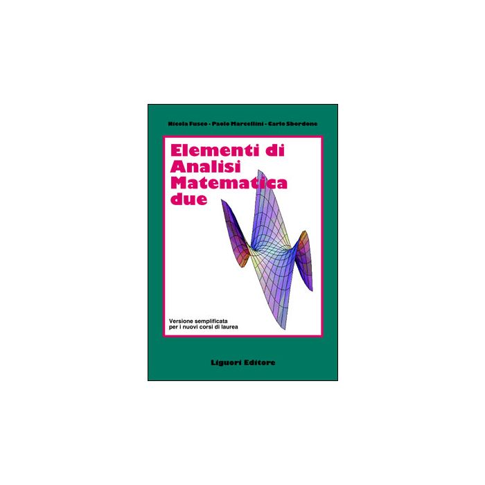 Elementi di Analisi Matematica due. Versione semplificata per i nuovi corsi di laurea  Fusco Nicola; Marcellini Paolo; Sbordone Carlo  LIGUORI  9788820731373
