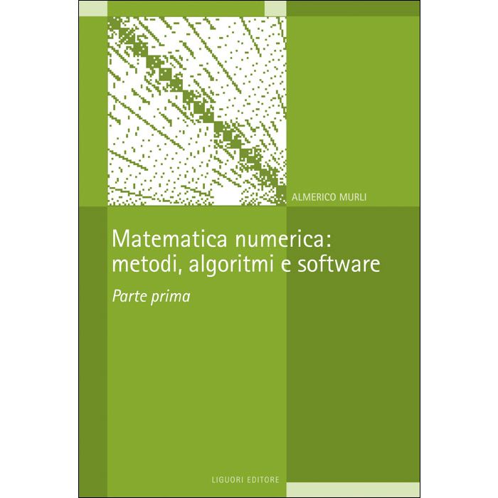 Matematica numerica: metodi, algoritmi e software. Parte prima  Murli Almerico  Liguori  9788820739270