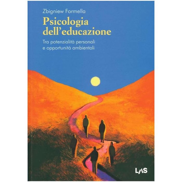 Psicologia dell'educazione. Tra potenzialità personali e opportunità ambientali Formella Zbigniew - LAS Psicologia dell'educazione. Tra potenzialità personali e opportunità ambientali Formella Zbigniew - LAS