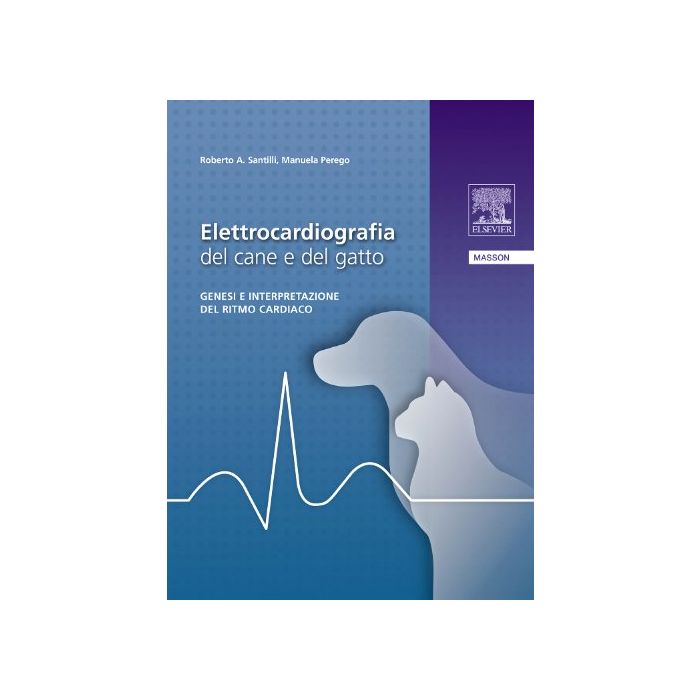 Santilli Elettrocardiografia del Cane e del Gatto. Genesi e interpretazione del ritmo cardiaco