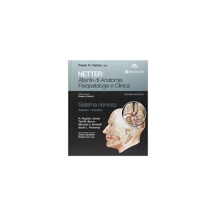 Netter. Atlante di anatomia fisiopatologia e clinica. Sistema nervoso. Vol.1: Encefalo 2/ED. Jones H. Royden; Burns Ted; Aminoff Michael; Pomeroy Scott Elsevier Masson Italia 9788821437502 Netter. Atlante di anatomia fisiopatologia e clinica. Sistema nervoso. Vol.1: Encefalo 2/ED. Jones H. Royden; Burns Ted; Aminoff Michael; Pomeroy Scott Elsevier Masson Italia 9788821437502