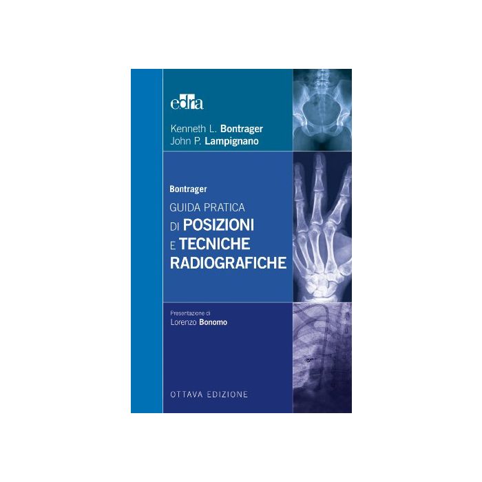 Guida pratica di posizioni e tecniche radiografiche Bontrager Kenneth L.; Lampignano John P. Elsevier Masson Italia 9788821437915 