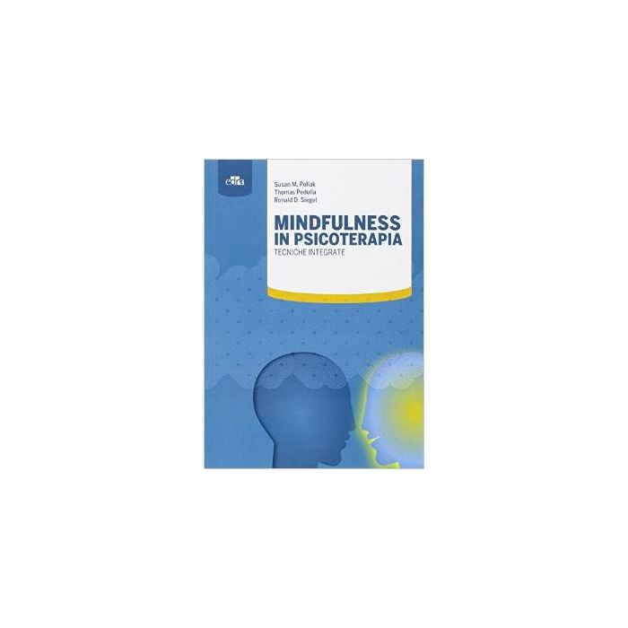 Mindfulness in psicoterapia. Tecniche integrate  Pollak Susan M.; Pedulla Thomas; Siegel Daniel Mark  Elsevier Masson Italia  9788821439247