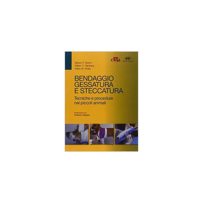 Bendaggio, gessatura e steccatura. Tecniche e procedure nei piccoli animali Swaim Steven F.; Renberg Walter C.; Shike Kathy M. Elsevier Masson Italia 9788821439308 Bendaggio, gessatura e steccatura. Tecniche e procedure nei piccoli animali Swaim Steven F.; Renberg Walter C.; Shike Kathy M. Elsevier Masson Italia 9788821439308
