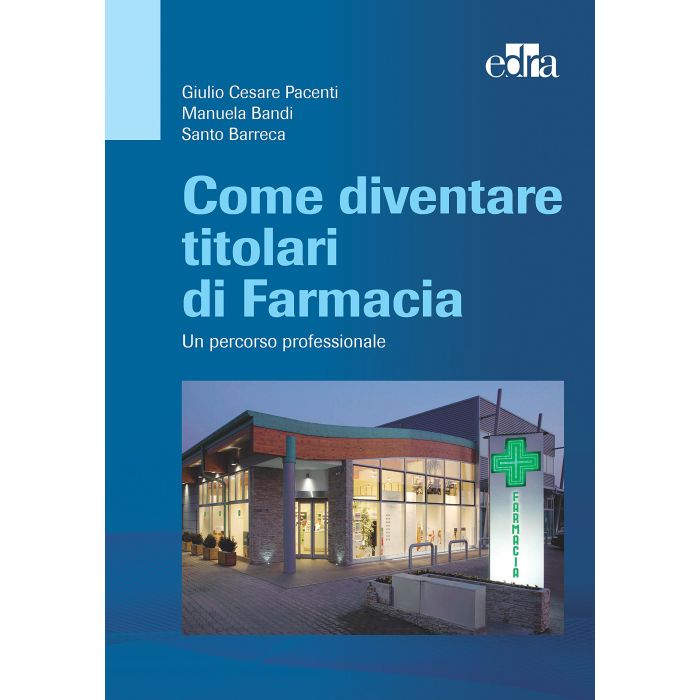 Come Diventare titolari di farmacia. Un percorso professionale  Pacenti Giulio Cesare; Bandi Manuela; Barreca Santo  Elsevier Masson Italia  9788821439919