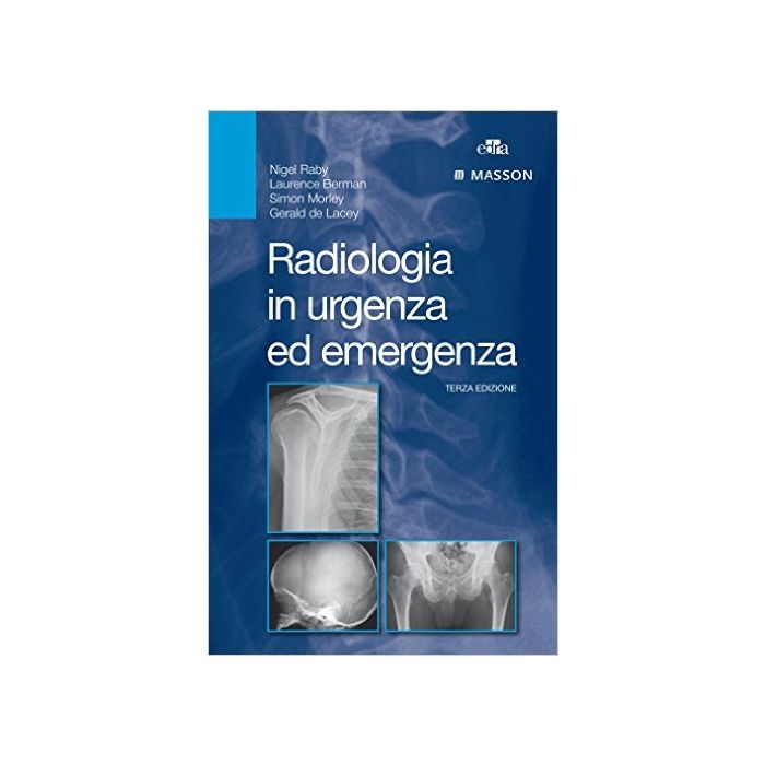 Radiologia in urgenza ed emergenza   [Raby - Elsevier Masson] Raby Nigel; Berman Laurence ; Morley Simon; De Lacey Gerald 9788821439933