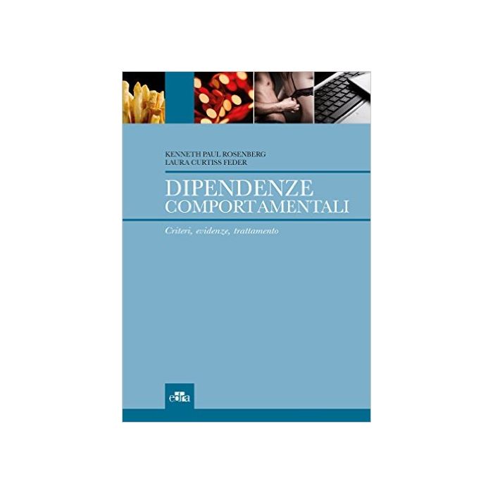 Dipendenze comportamentali. Criteri, evidenze, trattamento  Rosenberg Kenneth P.; Feder Laura Curtiss  Elsevier Masson Italia  9788821440083