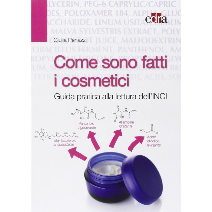 Come sono fatti i cosmetici. Guida pratica alla lettura dell'INCI  Penazzi Giulia  Elsevier Masson Italia  9788821440199 Come sono fatti i cosmetici. Guida pratica alla lettura dell'INCI  Penazzi Giulia  Elsevier Masson Italia  9788821440199
