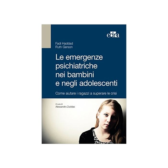 Le Emergenze Psichiatriche nei Bambini e negli Adolescenti - Come aiutare i ragazzi a superare le crisi   [Haddad - Edra Elsevier Masson]