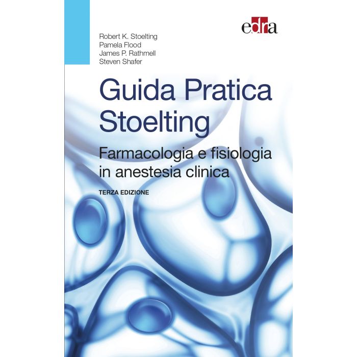 Guida Pratica Stoelting. Farmacologia e fisiologia in anestesia clinica  Stoelting Robert K.; Flood Pamela; Rathmell James P.; Shafer Steven  Elsevier Masson Italia  9788821440373